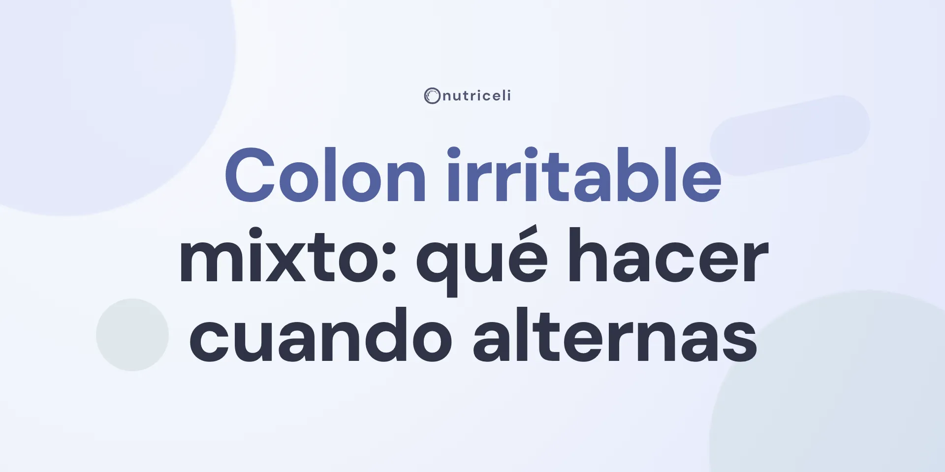Colon irritable mixto (SII-M): qué hacer cuando alternas