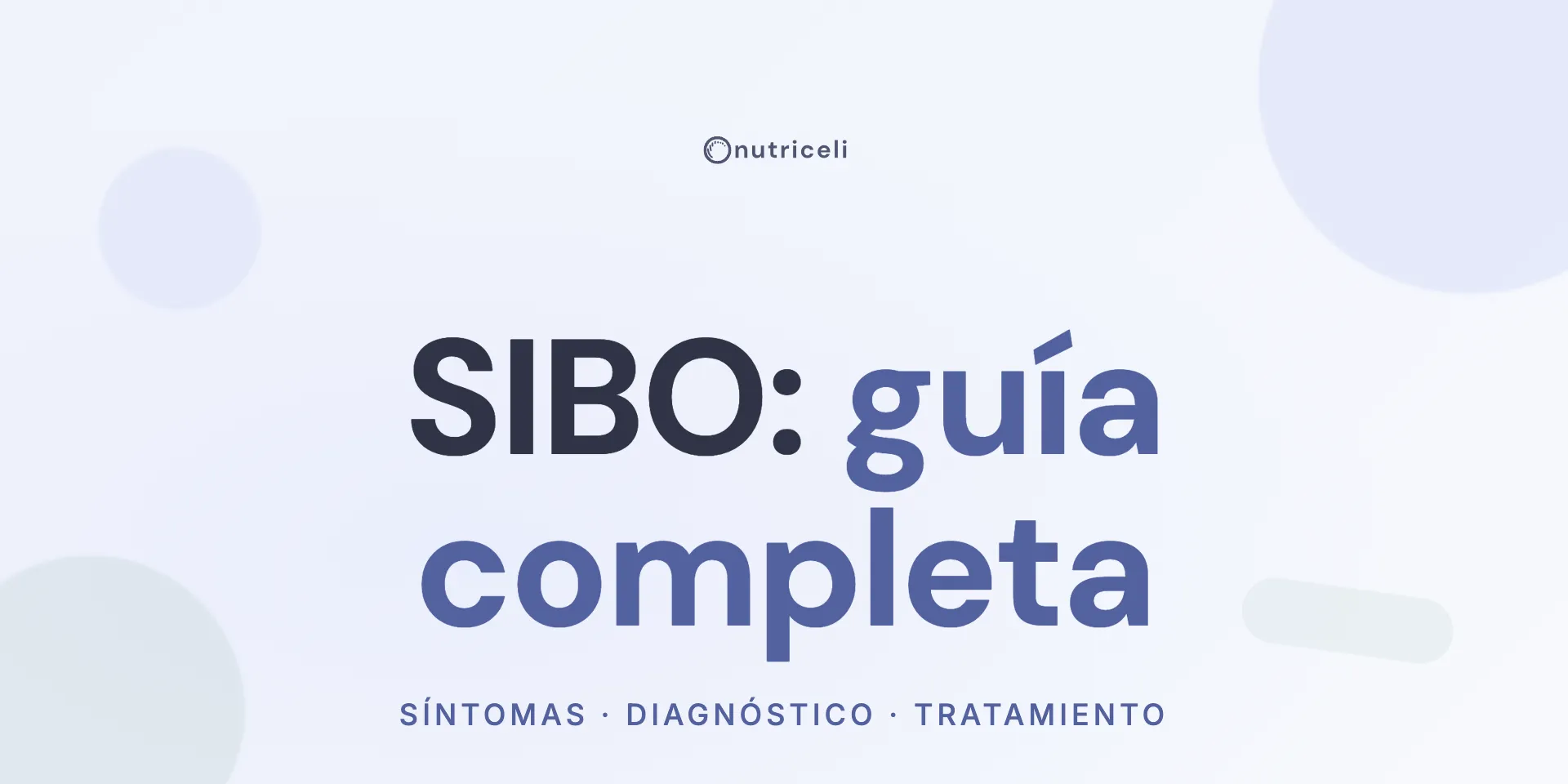 SIBO: guía completa (síntomas, diagnóstico y tratamiento)