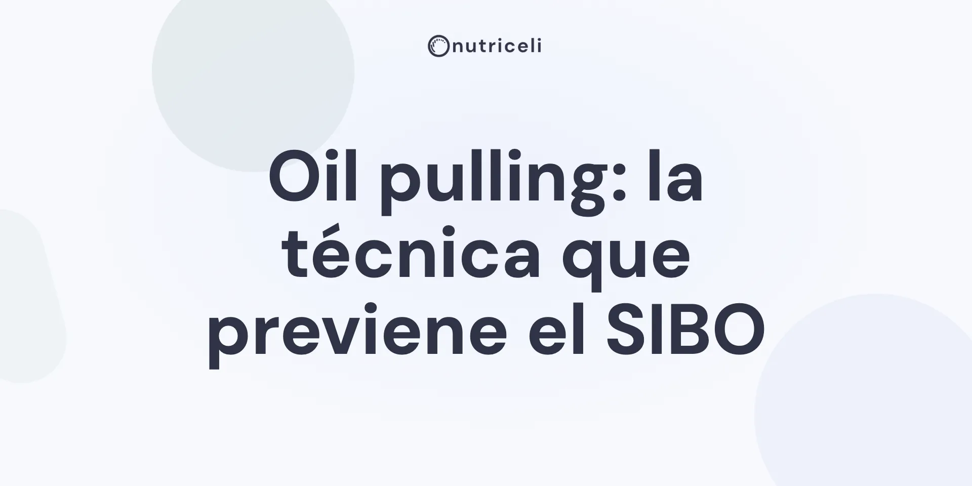 Oil pulling: la técnica ayurvédica que te ayudará a prevenir el SIBO