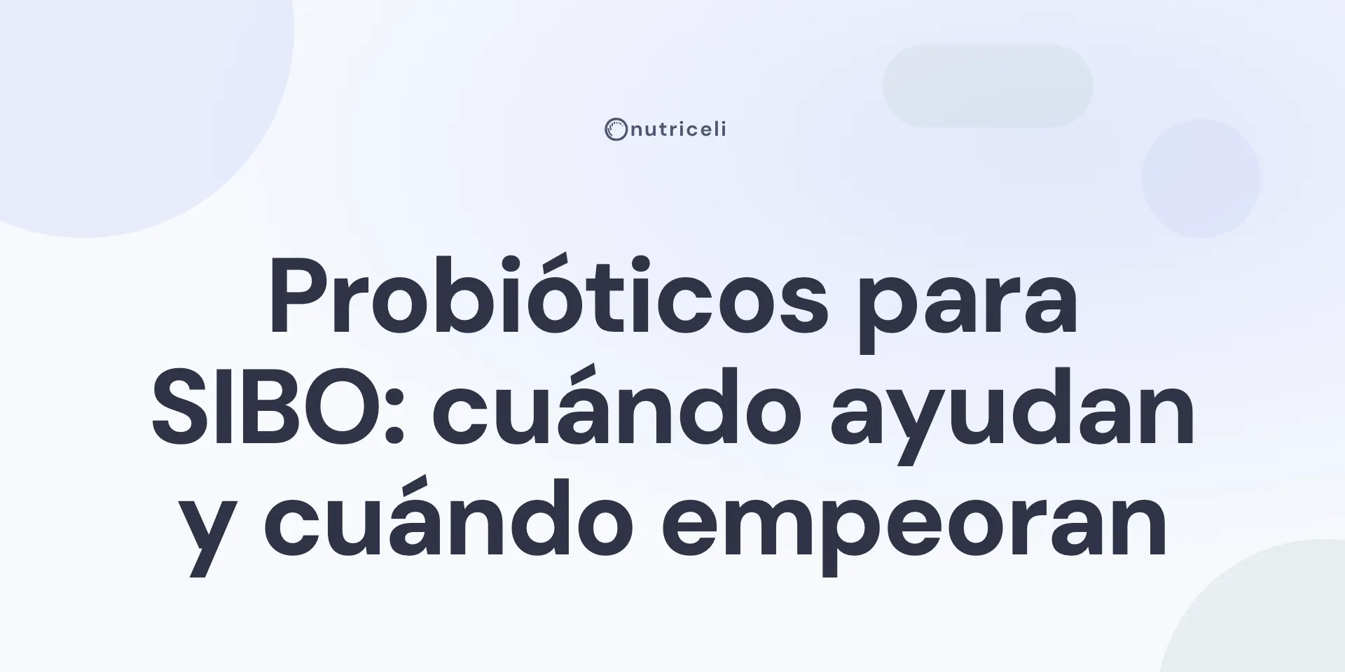 Probióticos para SIBO: cuándo ayudan y cuándo empeoran