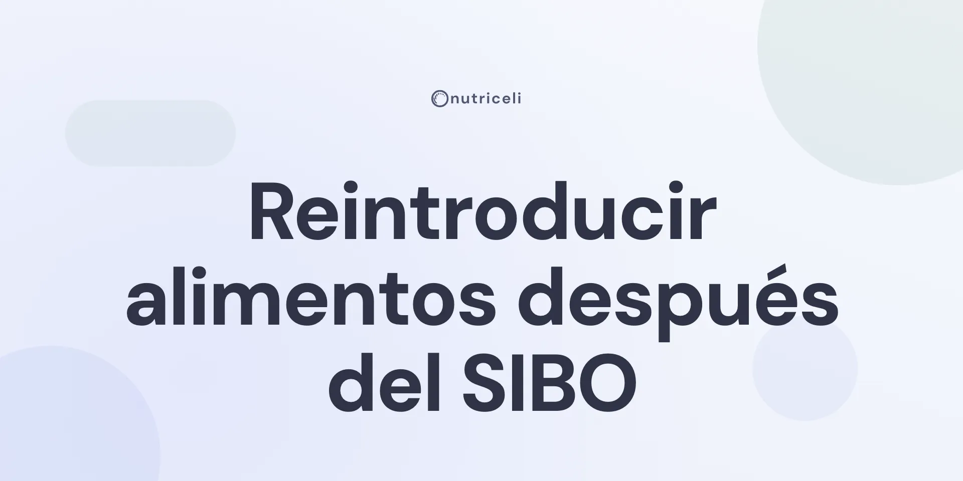 Reintroducir alimentos después del SIBO: guía paso a paso