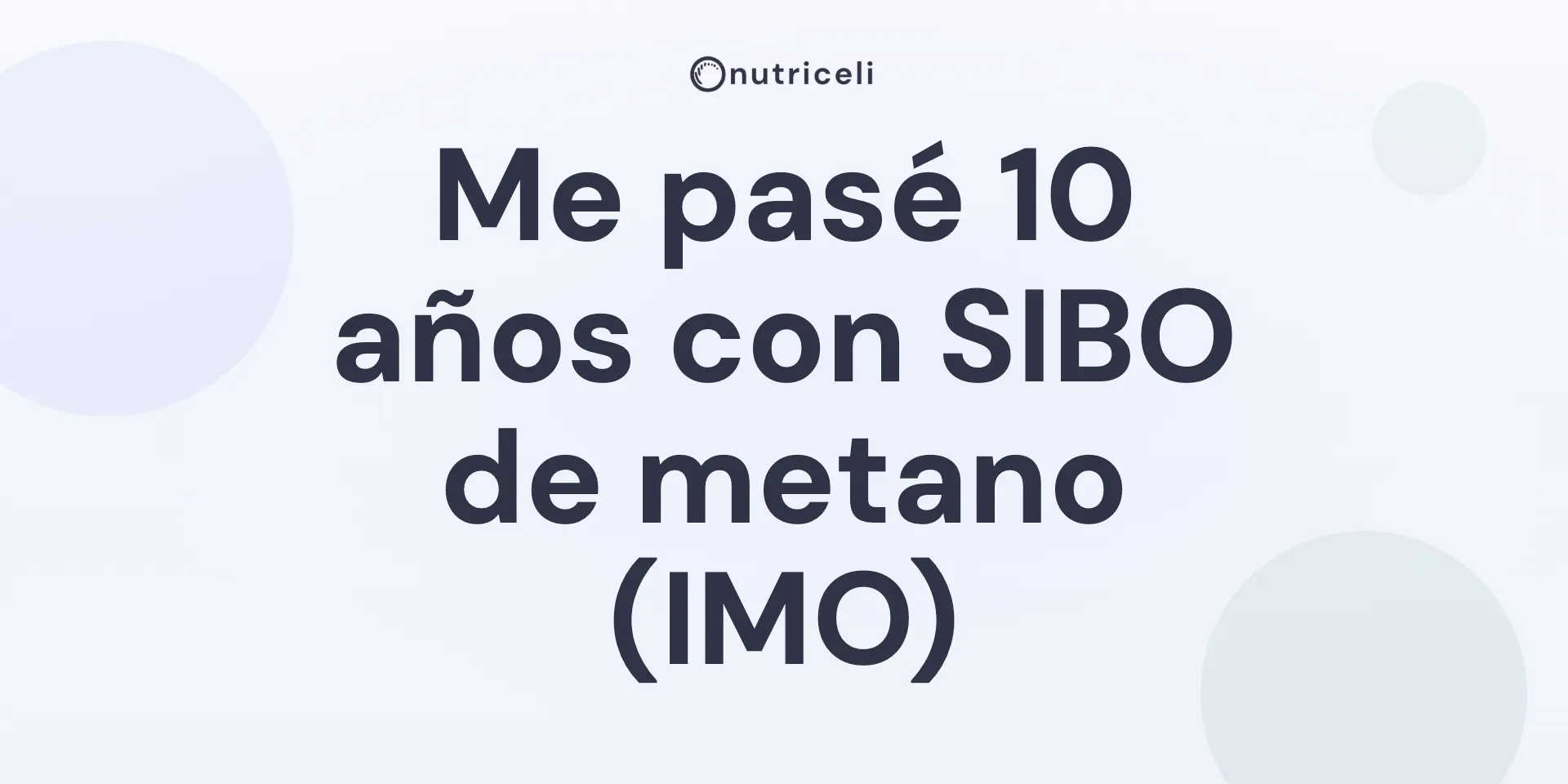 Me pasé 10 años con SIBO de metano (IMO)